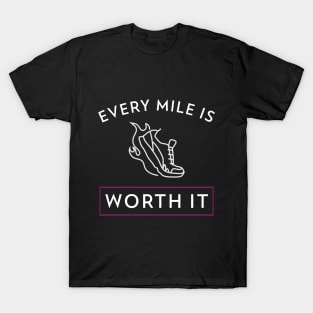 Every mile is worth it - motivational quote T-Shirt